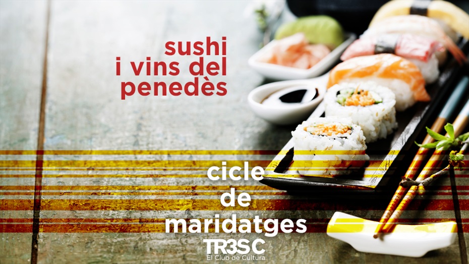 Maridatge TR3SC: Sushi i vins del Penedès