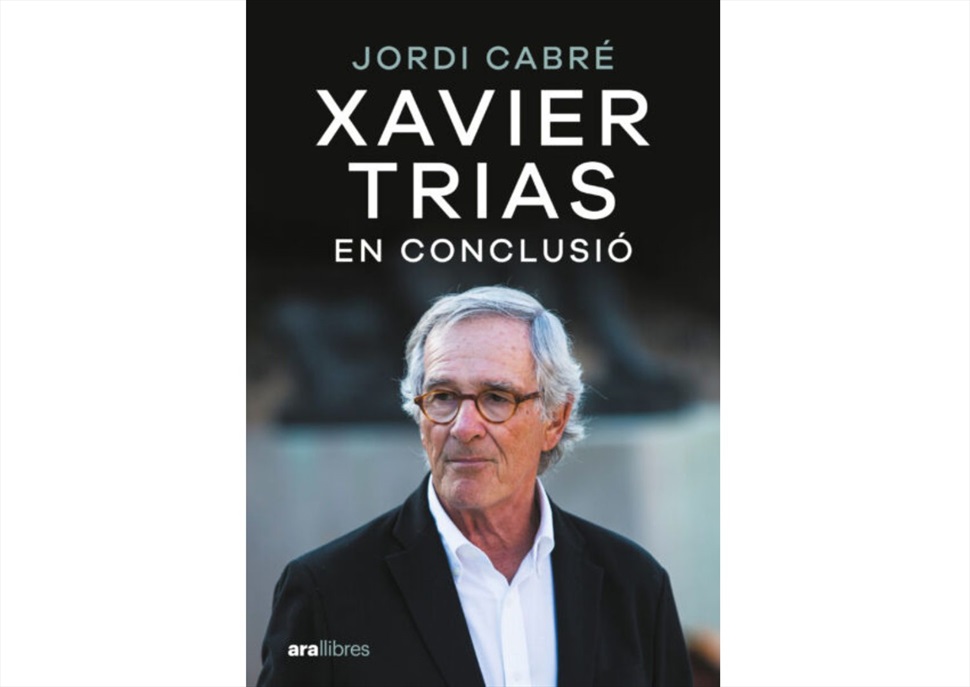 'XAVIER TRIAS. EN CONCLUSIÓ' DE JORDI CABRÉ